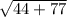 \sqrt{44 + 77}