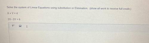 Please help solve!! i need my work need to me shown so please help me! ❤️

X + Y = 4
2x - 3Y = 6
S