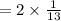 = 2  \times  \frac{1}{13}