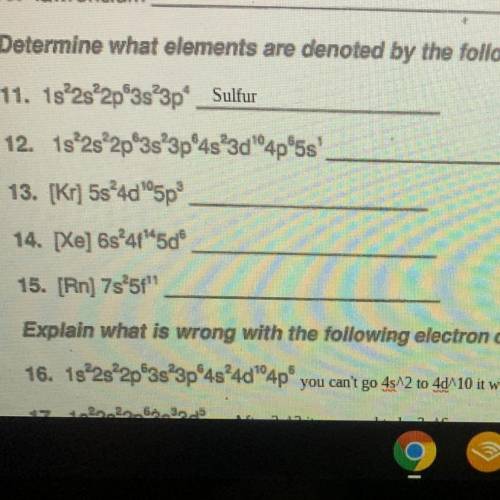Determine what elements are denoted by the following electron configurations:

( just said 11,12,1