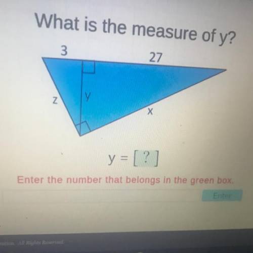 What is the measure of y?

3
27
N
у
Х
y = [?]
Enter the number that belongs in the green box.