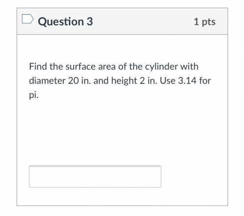 Find the surface area of the cylinder with diameter 20 in. and height 2 in. Use 3.14 for pi.