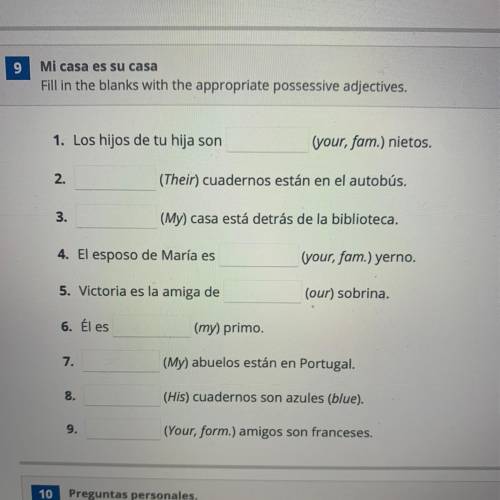 1. Los hijos de tu hija son

(your, fam.) nietos.
2.
(Their) cuadernos están en el autobús.
3.
(My