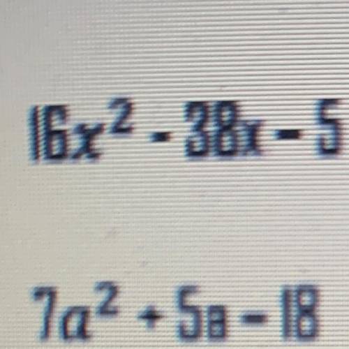 16x2 -38x-5
Help please
Only the top one