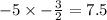 - 5 \times  -  \frac{3}{2}  =  7.5