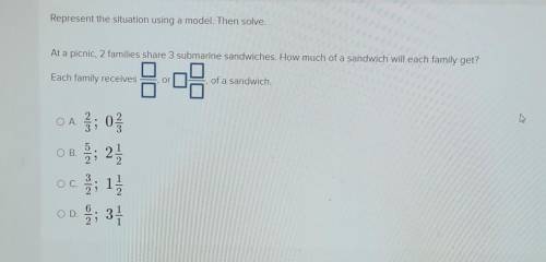 PLEASE ANSWER! At a picnic, 2 families share 3 submarine sandwiches. How much of a sandwich will ea
