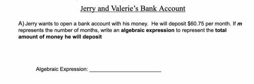 Jerry wants to open a bank account with his money. He will deposit $60.75 per month. If m represent