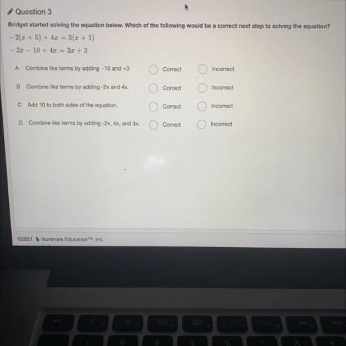 Question 3

Bridget started solving the equation below. Which of the following would be a correct