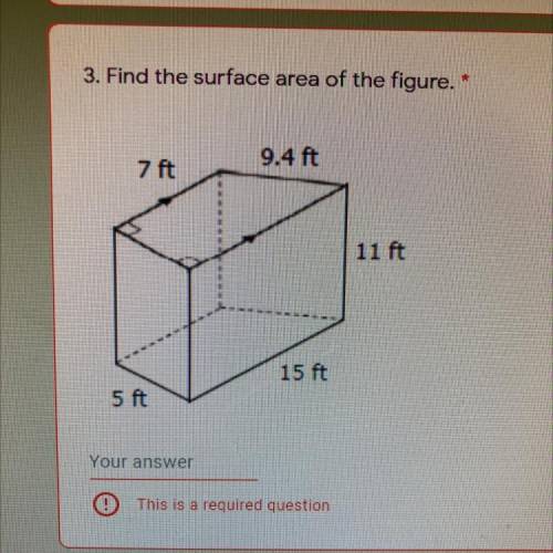 3. Find the surface area of the figure.
9.4 ft
7 ft
11 ft
15 ft
5 ft