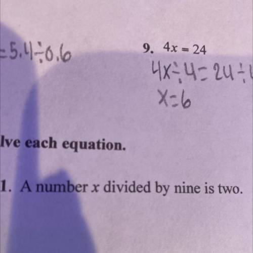 Solve each equation.
11. A number x divided by nine is two.