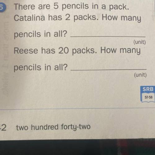 There are 5 pencils in a pack.

Catalina has 2 packs. How many
pencils in all?
(unit)
Reese has 20