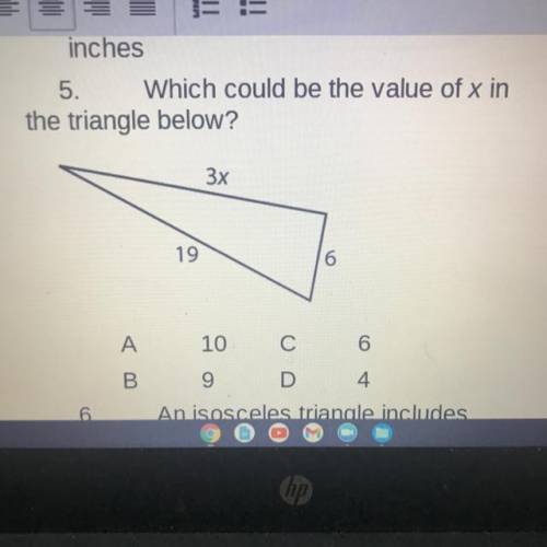 5. Which could be the value of x in

the triangle below?
3x
19
6
A
10
С
6
B
9
D
4.