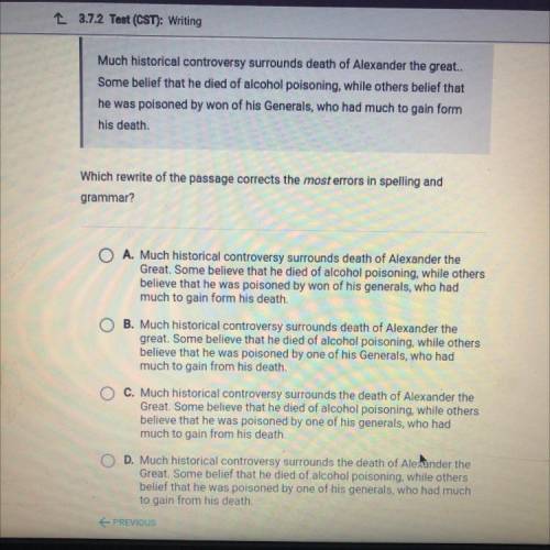 NEED HELP ASAP!?!?

Much historical controversy surrounds death of Alexander the great..
Some beli