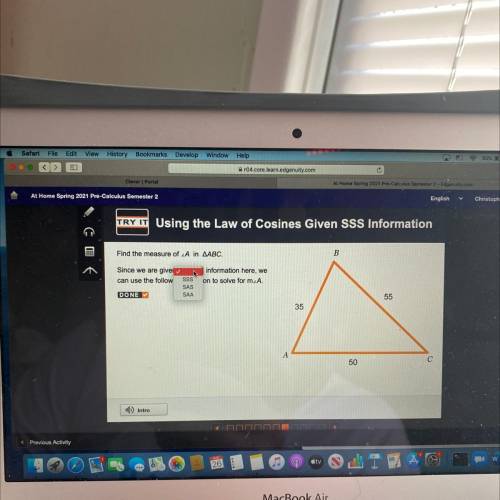 Find the measure of A in Triangle ABC.

Since we are given
information here, we
can use the follow