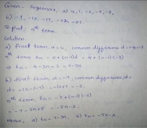 Write down in terms of n, an expression for the nth term

of the following sequences:a) 4 1 -2 -5 -