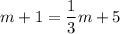 \displaystyle m+1=\frac{1}{3}m+5