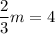 \displaystyle \frac{2}{3}m=4