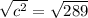 \sqrt{c^2} =\sqrt{289}