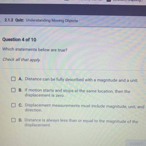 PLS HELP

Which statements below are true?
Check all that apply.
A. Distance can be fully describe