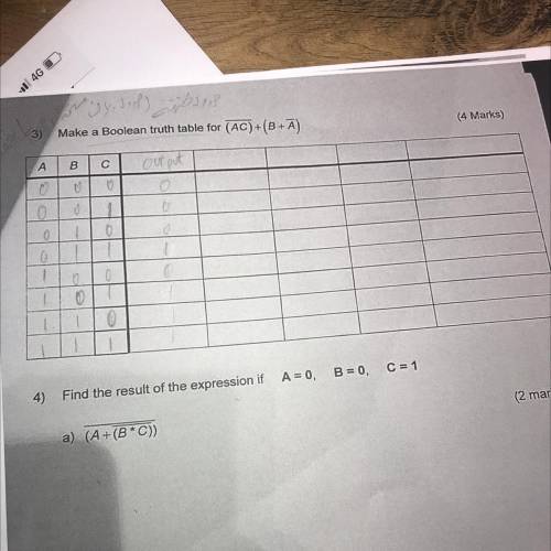 3) Make a Boolean truth table for (AC)+(B+Ā)

(4 Marks)
А
B
с
U
0
0
4) Find the result of the expr