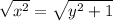 \sqrt{ {x}^{2} }  =  \sqrt{ {y}^{2}  + 1 }