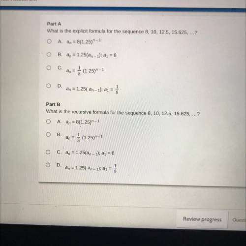 Part A
What is the explicit formula the sequence 8,10,12.5,15.625...?