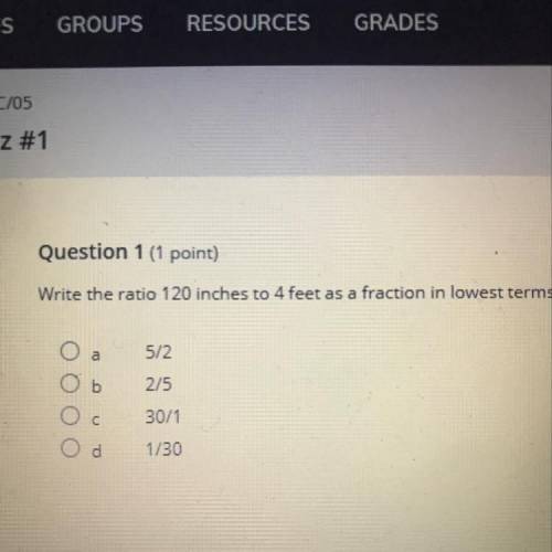 Question 1 (1 point)

Write the ratio 120 inches to 4 feet as a fraction in lowest terms
A. 5/2
B.