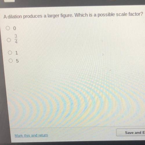 A dilation produces a larger figure. Which is a possible scale factor?