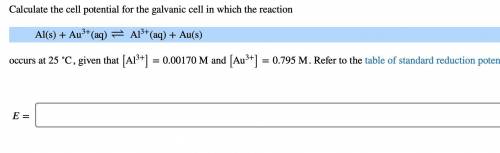 Occurs at 25 ∘C

, given that [Al3+]=0.00170 M
and [Au3+]=0.795 M
. Refer to the table of standard
