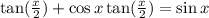 \tan(\frac{x}{2}) + \cos x \tan(\frac{x}{2}) = \sin x