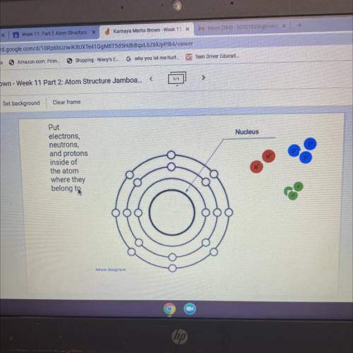 Nucleus

Put
electrons,
neutrons,
and protons
inside of
the atom
where they
n
belong to
Atom Diagr