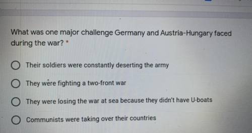 What was one major challenge Germany and Austria-Hungary faced
during the war? *