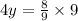 4y =  \frac{8}{9}  \times 9