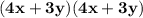 \bold{(4x + 3y)(4x + 3y)}