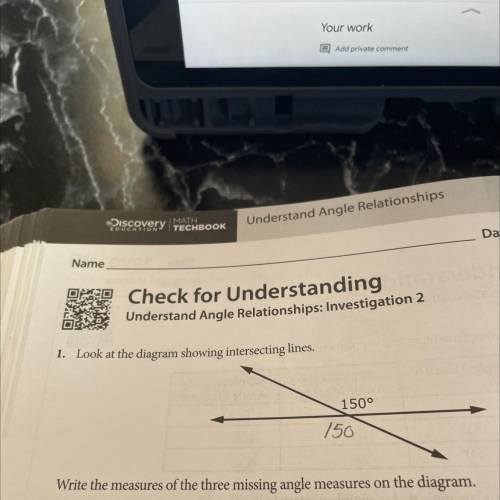 Write the measures of the two missing angle
measures on the diagram.