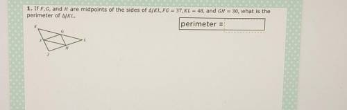 1/4 - 1. If F,G, and H are midpoints of the sides of AJKL, FG = 37, KL = 48, and GH = 30, what is t