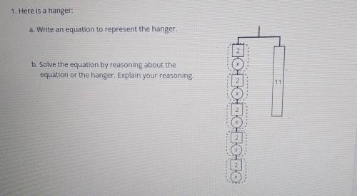 1. Here is a hanger: a. Write an equation to represent the hanger. 2. b. Solve the equation by reas