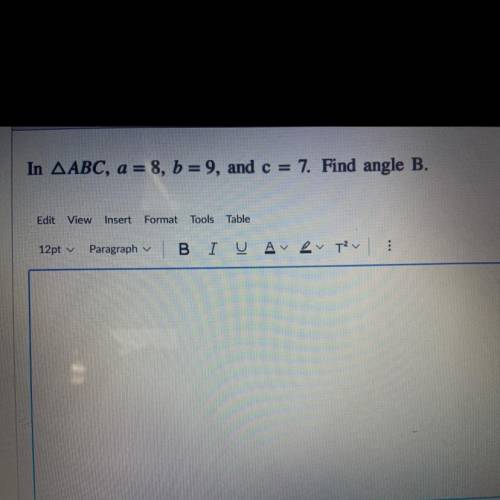 In AABC, a = 8, b = 9, and c
7. Find angle B.