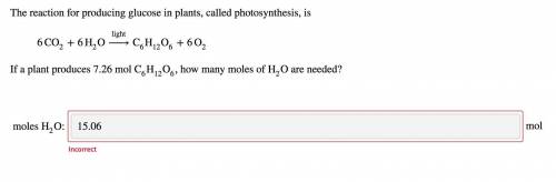 The reaction for producing glucose in plants, called photosynthesis, is

6CO2+6H2O−→−−lightC6H12O6