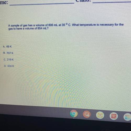 A sample of gas has a volume of 606 mL at 35 ° C. What temperature is necessary for the

gas to ha