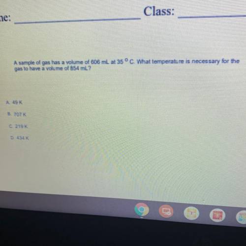 I

A sample of gas has a volume of 606 mL at 35 °C. What temperature is necessary for the
gas to h