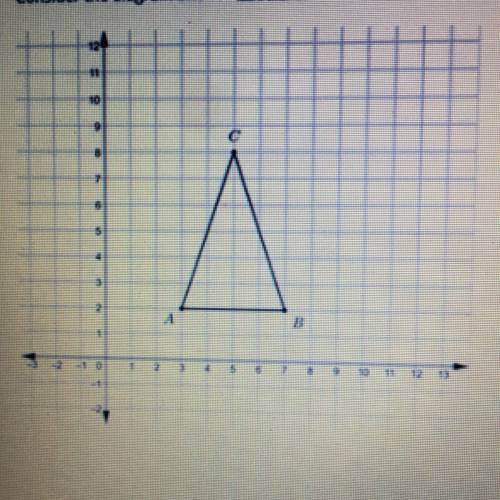 Consider the diagram shown Triangle ABC is reflected over the X-axis and then dilated by factor of