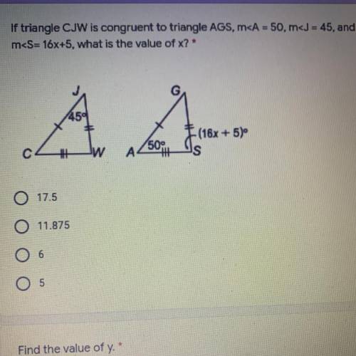 If triangle CJW is congruent to triangle AGS, m
m
450
L ty
- (16x + 5)
s
#
A5016
O 17.5
O 11.875
6