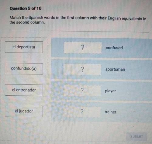 Question 5 of 10 Match the Spanish words in the first column with their English equivalents in the
