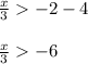 \frac{x}{3} - 2 - 4\\\\\frac{x}{3}  -6