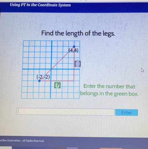 PLEASE HELPPPPPPP ASAPPP

Using PT in the Coordinate System
Find the length of the legs.
(4.4)
(-2