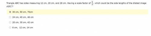 Triangle ABC has sides measuring 12 cm, 20 cm, and 28 cm. Having a scale factor of 5/2, which could