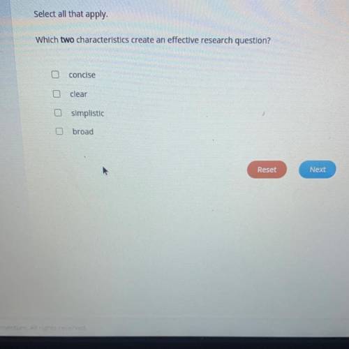 Select all that apply.

Which two characteristics create an effective research question?
A.concise