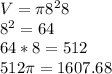 V=\pi 8^28\\8^2=64\\64*8=512\\512\pi=1607.68