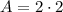 A = 2 \cdot 2